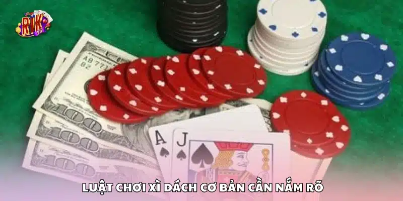 Những quy tắc chơi Xì Dách mà bạn phải biết